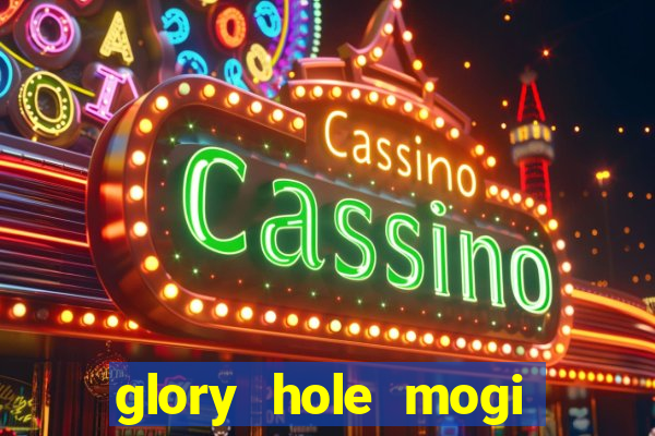 glory hole mogi das cruzes